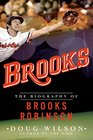Brooks The Biography of Brooks Robinson