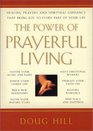 The Power of Prayerful Living Healing Prayers and Spiritual Guidance That Bring Joy to Every Part of Your Life