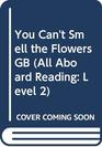 You Can't Smell the Flowers GB