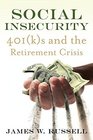 Social Insecurity 401 s and the Retirement Crisis