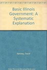 Basic Illinois Government Revised Edition A Systematic Explanation