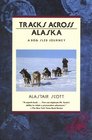 Tracks Across Alaska A Dog Sled Journey