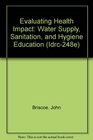 Evaluating Health Impact Water Supply Sanitation and Hygiene Education