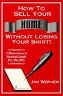 How to Sell Your Home Without Losing Your Shirt