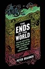 The Ends of the World Volcanic Apocalypses Lethal Oceans and Our Quest to Understand Earth's Past Mass Extinctions