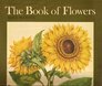 The Book of Flowers Four Centuries of Flower Illustration