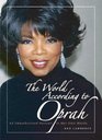 The World According to Oprah  An Unauthorized Portrait in Her Own Words