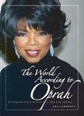 The World According to Oprah : An Unauthorized Portrait in Her Own Words