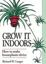 Grow It Indoors How to Make Houseplants Thrive