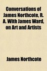 Conversations of James Northcote R A With James Ward on Art and Artists