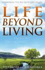 Life Beyond Living Answering the Big Questions of Life