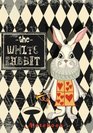 The White Rabbit Notebook With Quotes from Lewis Carroll's Alice in Wonderland  Through the LookingGlass Along with Other Quotes About Madness Imagination and All Things Curious