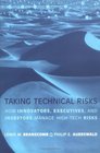 Taking Technical Risks How Innovators Managers and Investors Manage Risk in HighTech Innovations