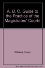 ABC Guide to the Practice of the Magistrates' Courts