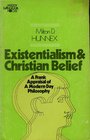 Existentialism  Christian Belief A Frank Appraisal of A ModernDay Philosophy