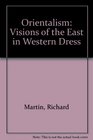 Orientalism Visions of the East in Western Dress