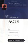 Exploring Acts: An Expository Commentary (The John Phillips Commentary Series)