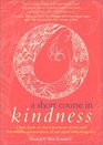 A Short Course in Kindness A Little Book on the Importance of Love and the Relative Unimportance of Just About Everything Else
