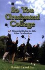 So You Graduated College A Financial Guide to Life After Graduation