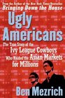 Ugly Americans : The True Story of the Ivy League Cowboys Who Raided the Asian Markets for Millions