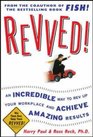 Revved An Incredible Way to Rev Up Your Workplace and Achieve Amazing Results