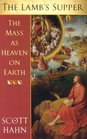 The Lamb's Supper : The Mass As Heaven on Earth