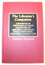 The Librarian's Companion A Handbook of Thousands of Facts and Figures on Libraries Librarians Books Newspapers Publishers Booksellers