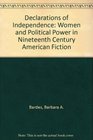 Declarations of Independence Women and Political Power in NineteenthCentury American Fiction
