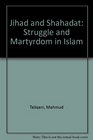 Jihad and Shahadat Struggle and Martyrdom in Islam