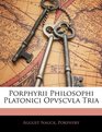 Porphyrii Philosophi Platonici Opvscvla Tria