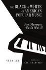 The Black and White of American Popular Music From Slavery to World War Two