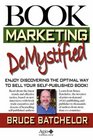 Book Marketing DeMystified Enjoy Discovering the Optimal Way to Sell Your SelfPublished Book Practical advice from the inventor of printondemand  publishing