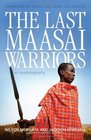The Last Maasai Warriors An Autobiography