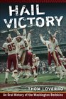 Hail Victory An Oral History of the Washington Redskins
