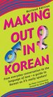Making Out in Korean From Everyday Conversation to the Language of LoveA Guide to Korean as it's really spoken