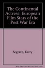 The Continental Actress European Film Stars of the Postwar Era  Biographies Criticism Filmographies Bibliographies