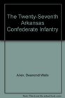 The TwentySeventh Arkansas Confederate Infantry