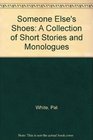 Someone Else's Shoes A Collection of Short Stories and Monologues