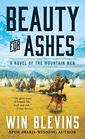 Beauty for Ashes A Novel of the Mountain Men