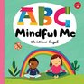ABC for Me: ABC Mindful Me: ABCs for a happy, healthy mind & body