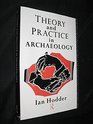 Theory and Practice in Archaeology