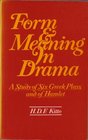Form and Meaning in Drama A Study of Six Greek Plays and of Hamlet