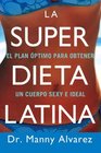 La Super Dieta Latina El Plan Optimo Para Obtener un Cuerpo Sexy e Ideal