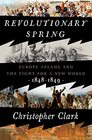 Revolutionary Spring Europe Aflame and the Fight for a New World 18481849
