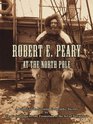Robert E Peary At The North Pole