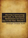 Morning Communings with God or Devotional Meditations for Every Day in the Year Volume I