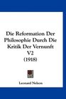 Die Reformation Der Philosophie Durch Die Kritik Der Vernunft V2