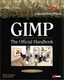 Gimp The Official Handbook Learn the Ins and Outs of Gimp from the Masters Who Wrote the GIMP User's Manual on The Web