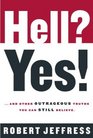 Hell? Yes! : ...and Other Outrageous Truths You Can Still Believe