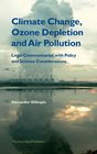 Climate Change Ozone Depletion and Air Pollution Legal Commentaries with Policy and Science Considerations